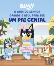 Bluey: O Guia do Senhor Grande e Azul para ser um Pai Genial