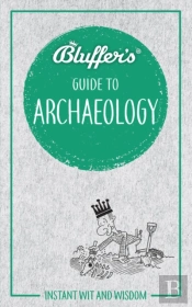 Bluffer'S Guide To Archaeology