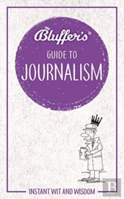 Bluffer'S Guide To Journalism