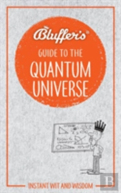 Bluffers Guide To The Quantum Universe