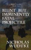 Blunt But Imminently Fatal Projectile