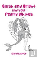 Blush And Bright And Your Pearly Whites