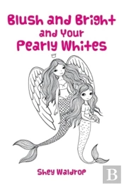Blush And Bright And Your Pearly Whites