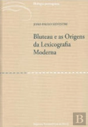 Bluteau e as Origens da Lexicografia Moderna