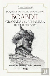 Boabdil, Granada Y La Alhambra Hasta El Siglo Xvi