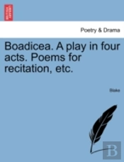 Boadicea. A Play In Four Acts. Poems For Recitation, Etc.