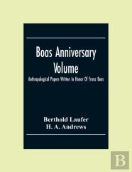 Boas Anniversary Volume; Anthropological Papers Written In Honor Of Franz Boas