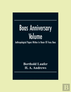 Bertrand.pt - Boas Anniversary Volume; Anthropological Papers Written In Honor Of Franz Boas