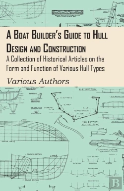Bertrand.pt - Boat Builder'S Guide To Hull Design And Construction - A Collection Of Historical Articles On The Form And Function Of Various Hull Types