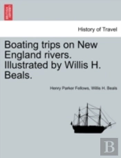 Boating Trips On New England Rivers. Illustrated By Willis H. Beals.