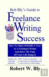 Bob Bly'S Guide To Freelance Writing Success