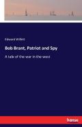 Bob Brant, Patriot And Spy