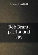 Bob Brant, Patriot And Spy