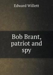 Bob Brant, Patriot And Spy