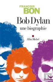 Bob Dylan ; Une Biographie