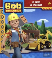 Bob Le Bricoleur ; Le Camp De Vacances