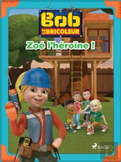 Bob Le Bricoleur - Zoé L'Héroïne !