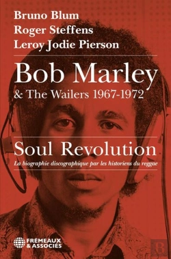 Bertrand.pt - Bob Marley & The Wailers 1967-1972, Soul Revolution : La Biographie Discographique Par Les Historiens Du Reggae