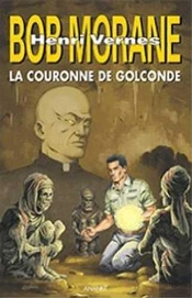 Bob Morane : Cycle De L'Ombre Jaune Tome 1 ; La Couronne De Golconde