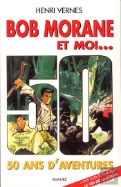 Bob Morane Et Moi ; 50 Ans D'Aventures