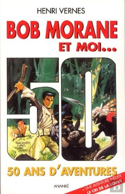Bertrand.pt - Bob Morane Et Moi ; 50 Ans D'Aventures