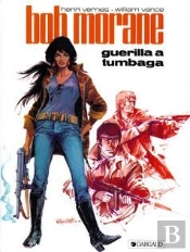 Bob Morane Tome 13 : Guérilla À Tumbaga