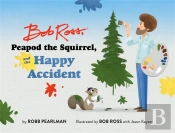 Bob Ross, Peapod The Squirrel, And The Happy Accident