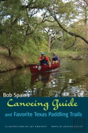 Bob Spain'S Canoeing Guide And Favorite Texas Paddling Trails