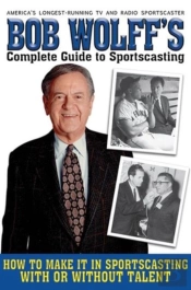 Bob Wolff'S Complete Guide To Sportscasting