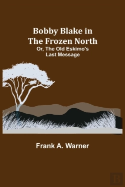 Bertrand.pt - Bobby Blake In The Frozen North  Or, The