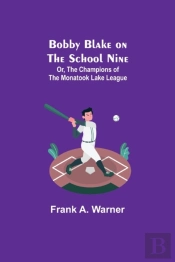 Bobby Blake On The School Nine  Or, The