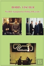 Bobby Fischer World Champion For Political Reasons?
