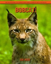 Bobcat! An Educational Children'S Book About Bobcat With Fun Facts