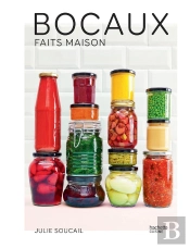 Bocaux Fait Maison : 80 Recettes De Bocaux Et Conserves