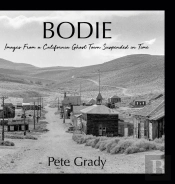 Bodie: Images From A California Ghost To