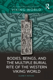 Bodies, Beings, And The Multiple Burial Rite Of The Western Viking World