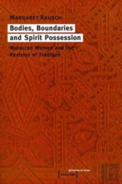 Bodies, Boundaries, And Spirit Possession Â€“ Moroccan Women And The Revision Of Tradition