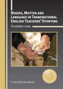 Bodies, Matter And Language In Transnational English Teachersâ€™ Storying