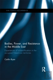 Bodies, Power And Resistance In The Middle East