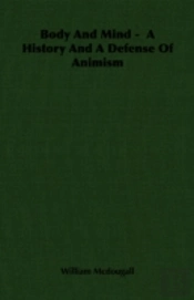 Body And Mind - A History And A Defense Of Animism