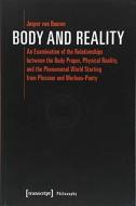Body And Reality Â€“ An Examination Of The Relationships Between The Body Proper, Physical Reality, And The Phenomenal World Starting From Pl