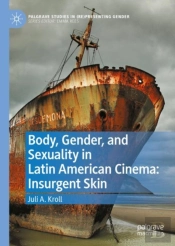Body, Gender, And Sexuality In Latin American Cinema: Insurgent Skin