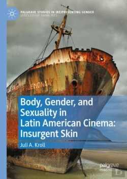 Bertrand.pt - Body, Gender, And Sexuality In Latin American Cinema: Insurgent Skin