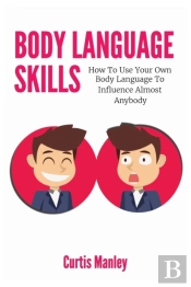 Body Language Skills: How To Use Your Ow