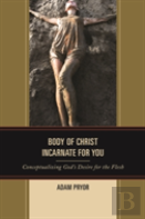 Body Of Christ Incarnate For You