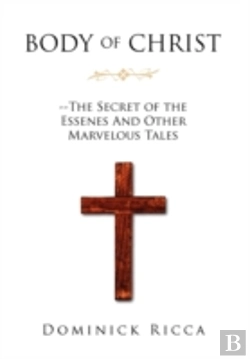 Bertrand.pt - Body Of Christ--The Secret Of The Essenes And Other Marvelous Tales