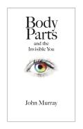 Body Parts And The Invisible You