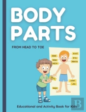 Body Parts. From Head To Toe. Educational And Activity Book For Kids.