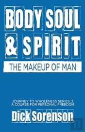 Body Soul And Spirit: The Makeup Of Man