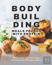 Bodybuilding Meals Packed With Protein